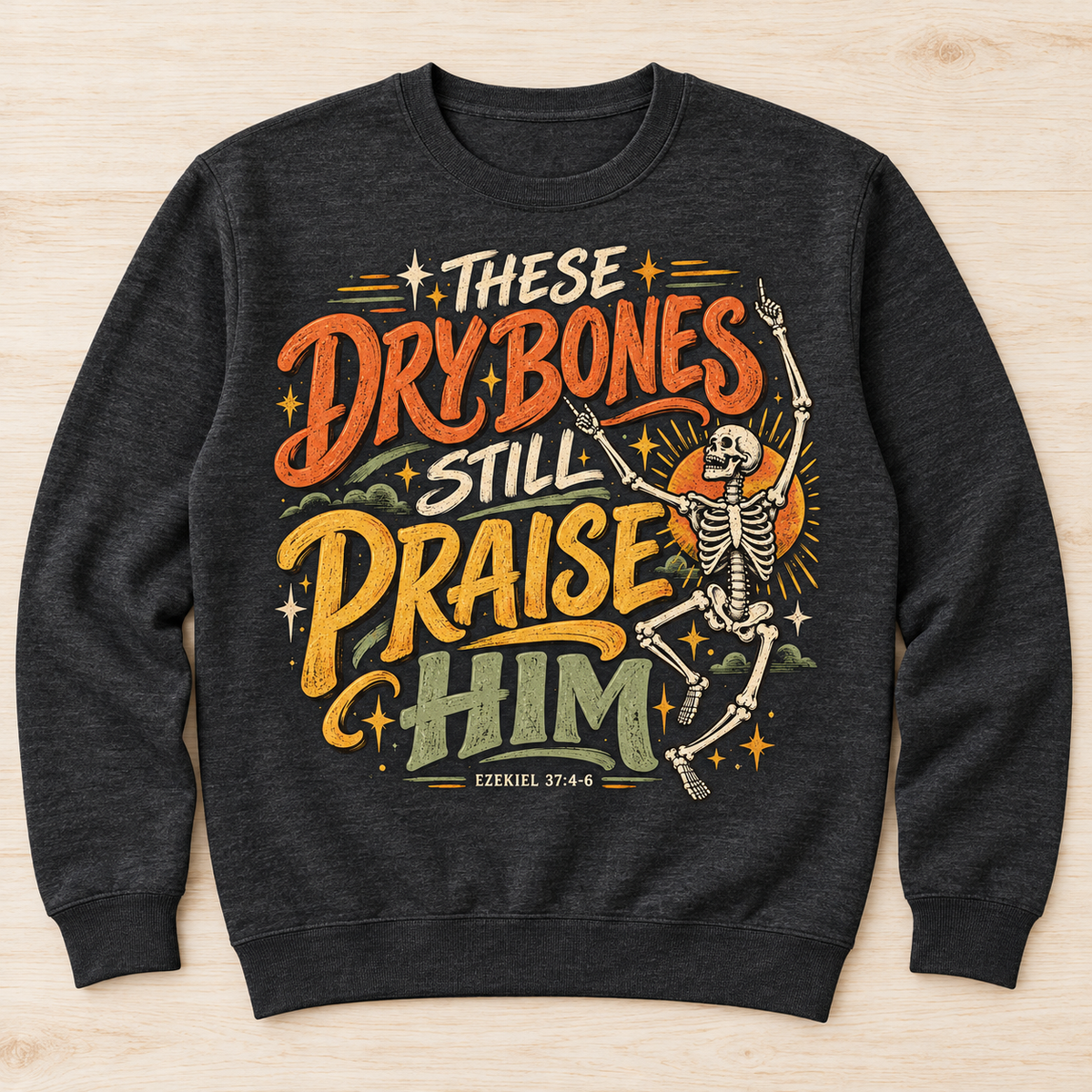 These Dry Bones Still Praise Him Crewneck Sweatshirt